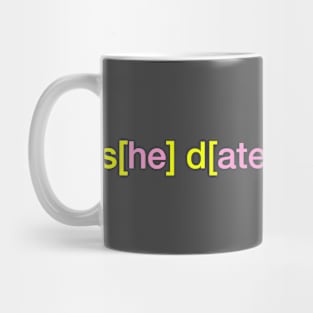 s[he] d[ate]s [ass]holes Mug